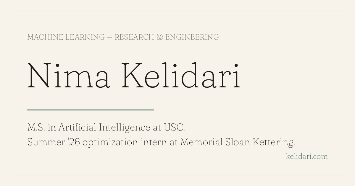 Nima Machine Learning Nima Kelidari — Machine Learning Researcher & Engineer